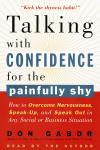 Talking with Confidence for the Painfully Shy: How to Overcome Nervousness, Speak-Up, and Speak Out in Any Social or Business Situation, Don Gabor