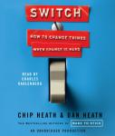 Switch: How to Change Things When Change Is Hard, Dan Heath, Chip Heath