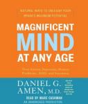 Magnificent Mind at Any Age: Natural Ways to Unleash Your Brain's Maximum Potential, Daniel G. Amen