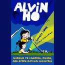 Alvin Ho: Allergic to Camping, Hiking, and Other Natural Disasters: Alvin Ho #2