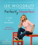 Perfectly Imperfect: A Life in Progress, Lee Woodruff