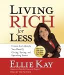 Living Rich for Less: Create the Lifestyle You Want by Giving, Saving, and Spending Smart, Ellie Kay