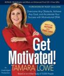 Get Motivated!: Overcome Any Obstacle, Achieve Any Goal, and Accelerate Your Success with Motivational DNA, Tamara Lowe