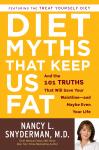 Diet Myths that Keep Us Fat: And the 101 Truths That Will Save Your Waistline--and Maybe Even Your Life, Nancy L. Snyderman