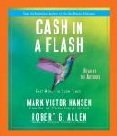 Cash in a Flash: Real Money in No Time, Robert G. Allen, Mark Victor Hansen