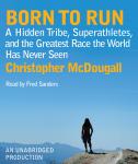 Born to Run: A Hidden Tribe, Superathletes, and the Greatest Race the World Has Never Seen, Christopher McDougall