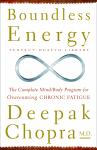 Boundless Energy: The Complete Mind/Body Program for Overcoming Chronic Fatigue, Deepak Chopra