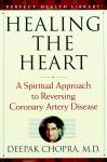 Healing the Heart: A Spiritual Approach to Reversing Coronary Artery Disease, Deepak Chopra