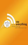 Say Everything: How Blogging Began, What It's Becoming, and Why It Matters, Scott Rosenberg