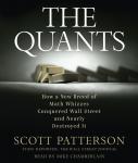 Quants: How a New Breed of Math Whizzes Conquered Wall Street and Nearly Destroyed It, Scott Patterson
