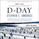 D-Day: June 6, 1944 -- The Climactic Battle of WWII, Stephen E. Ambrose
