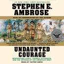 Undaunted Courage: Meriwether Lewis, Thomas Jefferson, and the Openin, Stephen E. Ambrose
