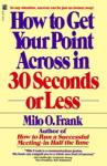How To Get Your Point Across In 30 Seconds Or Less