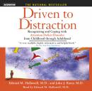 Driven To Distraction: Recognizing and Coping with Attention Deficit Disorder from Childhood Through Adulthood