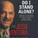 Do I Stand Alone?: Going to the Mat Against Political Pawns and Media Jackals, Jesse Ventura