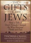 The Gifts Of The Jews: How A Tribe of Desert Nomads Changed the Way Everyone Thinks and Feels