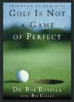 Golf Is Not A Game Of Perfect, Bob Rotella