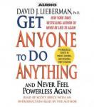 Get Anyone To Do Anything And Never Feel Powerless Again Audiobook