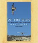 On the Wing: To the Edge of the Earth With the Peregrine Falcon, Alan Tennant