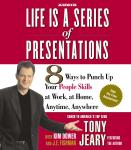 Life Is a Series of Presentations: 8 Ways to Punch Up Your People Skills at Work, at Home, Anytime, Anywhere, J.E. Fishman, Tony Jeary