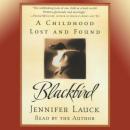 Blackbird: A Childhood Lost and Found, Jennifer Lauck
