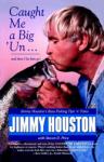 Caught Me A Big'Un...And then I Let Him Go!: Jimmy Houston's Bass Fishing Tips, Jimmy Houston