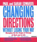 Changing Directions Without Losing Your Way: Manging the Six Stages of Change at Work and in Life, Sarah Edwards, Paul Edwards