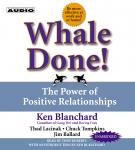 Whale Done!: The Power of Positive Relationships, Kenneth Blanchard