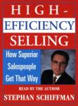 High Efficiency Selling:: How Superior Salespeople Get That Way, Stephan Schiffman