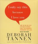 I Only Say This Because I Love You: Talking In Families, Deborah Tannen