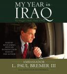 My Year in Iraq: The Struggle to Build a Future of Hope, L.  Paul Bremer