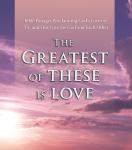 The Greatest of These Is Love: Bible Passages Proclaiming God's Love for Us, and Our Love for God and Each Other