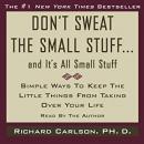 Don't Sweat the Small Stuff...And It's All Small Stuff: Simple Things To Keep The Little Things From Taking Over Your Life, Richard Carlson