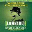 When Pride Still Mattered: A Life of Vince Lombardi, David Maraniss