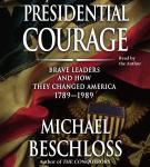 Presidential Courage: Brave Leaders and How They Changed America 1789-1989, Michael Beschloss