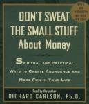 Dont Sweat The Small Stuff About Money: Spiritual And Practical Ways To Create Abundance And More Fu Audiobook