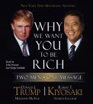 Why We Want You to Be Rich: Two Men, One Message, Donald J. Trump, Robert T. Kiyosaki