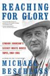 Reaching for Glory: Lyndon Johnson's Secret White House Tapes, 1964-1965 Audiobook