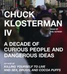 Chuck Klosterman IV: A Decade of Curious People and Dangerous Ideas, Chuck Klosterman