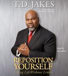 Reposition Yourself: Living Life Without Limits, T. D. Jakes