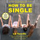 How to be Single: A Novel, Liz Tuccillo