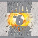 Six  Sacred Stones: A Novel, Matthew Reilly