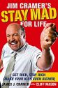 Jim Cramer's Stay Mad for Life: Get Rich, Stay Rich (Make Your Kids Even Richer), James J. Cramer