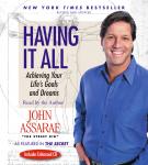 Having It All: Achieving Your Life's Goals and Dreams, John Assaraf