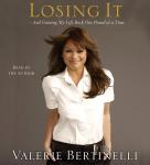 Losing It: And Gaining My Life Back One Pound at a Time, Valerie Bertinelli