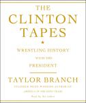 Clinton Tapes: Wrestling History with the President, Taylor Branch