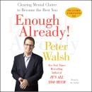 Enough Already!: Clearing Mental Clutter to Become the Best You Audiobook
