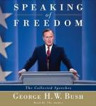 Speaking of Freedom: The Collected Speeches, George H.W. Bush 