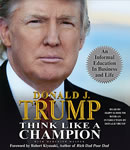Think Like a Champion: An Informal Education in Business and Life, Donald J. Trump