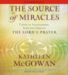 The Source of Miracles: 7 Steps to Transforming Your Life through the Lord's Prayer